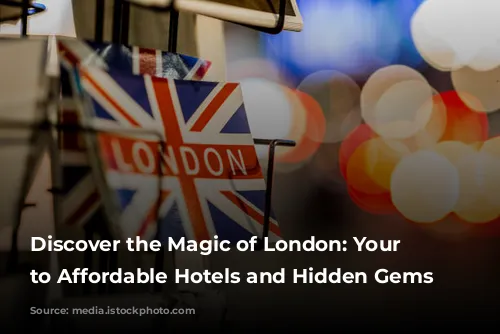 Discover the Magic of London: Your Guide to Affordable Hotels and Hidden Gems