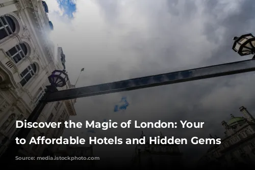 Discover the Magic of London: Your Guide to Affordable Hotels and Hidden Gems