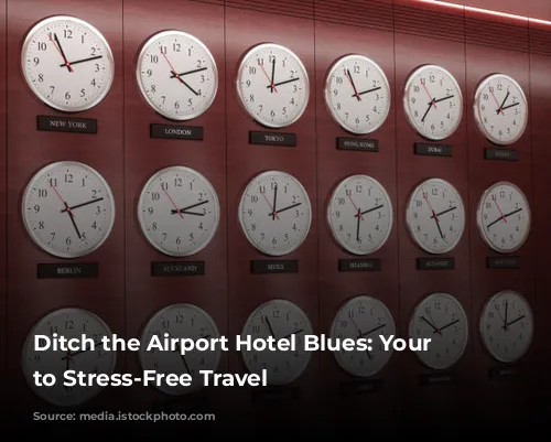 Ditch the Airport Hotel Blues: Your Guide to Stress-Free Travel