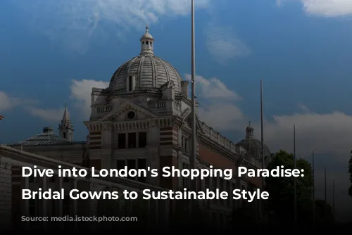 Dive into London's Shopping Paradise: From Bridal Gowns to Sustainable Style