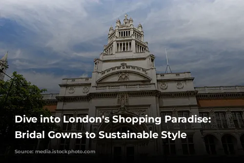 Dive into London's Shopping Paradise: From Bridal Gowns to Sustainable Style