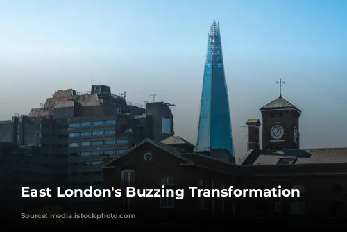 East London's Buzzing Transformation