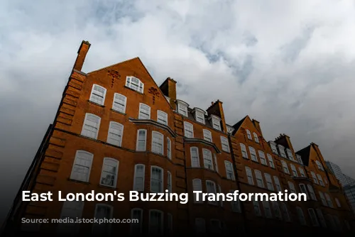 East London's Buzzing Transformation