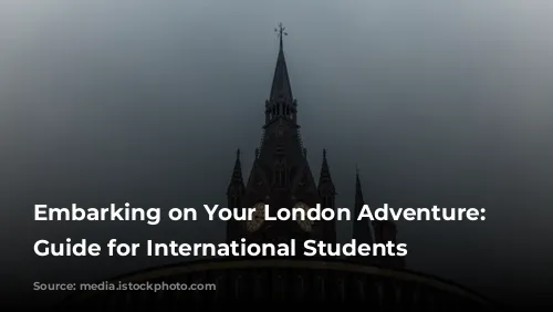 Embarking on Your London Adventure: A Guide for International Students