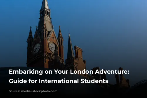 Embarking on Your London Adventure: A Guide for International Students