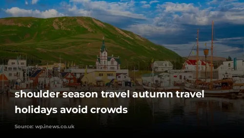 shoulder season travel autumn travel autumn holidays avoid crowds