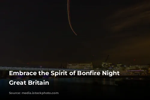 Embrace the Spirit of Bonfire Night in Great Britain