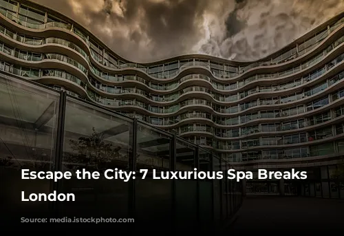 Escape the City: 7 Luxurious Spa Breaks Near London