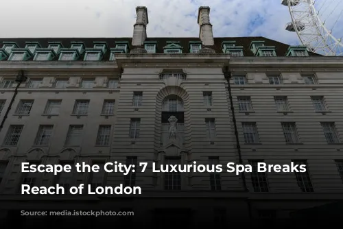 Escape the City: 7 Luxurious Spa Breaks Within Reach of London