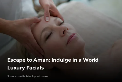 Escape to Aman: Indulge in a World of Luxury Facials