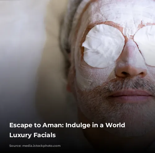 Escape to Aman: Indulge in a World of Luxury Facials