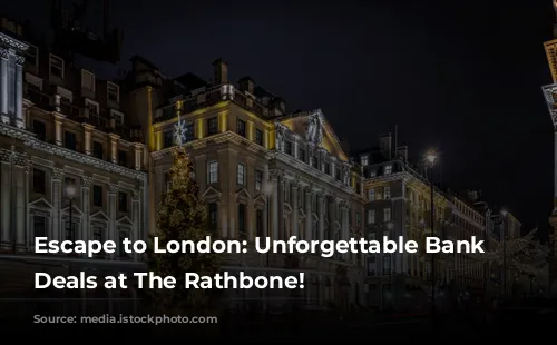 Escape to London: Unforgettable Bank Holiday Deals at The Rathbone!