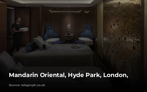 Mandarin Oriental, Hyde Park, London, England