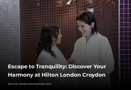 Escape to Tranquility: Discover Your Inner Harmony at Hilton London Croydon