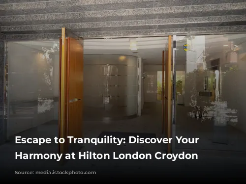 Escape to Tranquility: Discover Your Inner Harmony at Hilton London Croydon