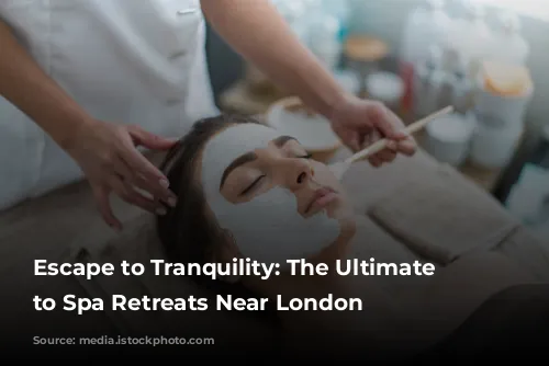 Escape to Tranquility: The Ultimate Guide to Spa Retreats Near London