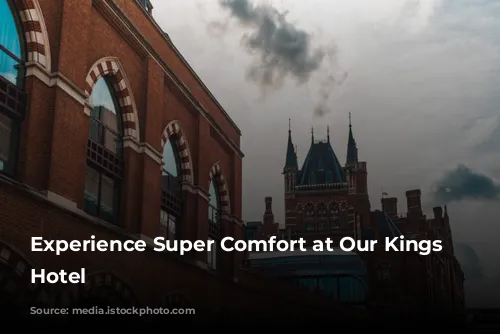 Experience Super Comfort at Our Kings Cross Hotel