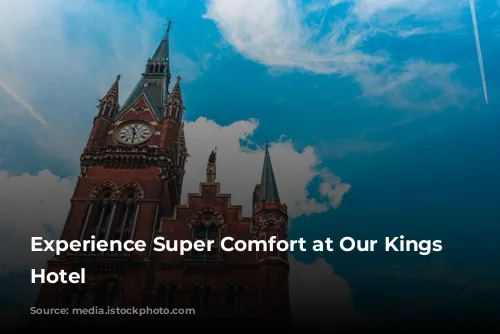 Experience Super Comfort at Our Kings Cross Hotel