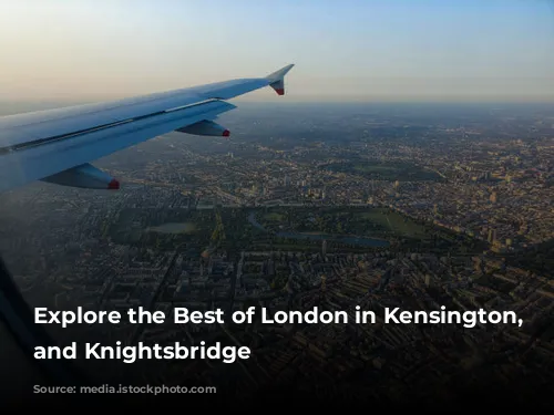 Explore the Best of London in Kensington, Chelsea, and Knightsbridge