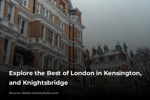 Explore the Best of London in Kensington, Chelsea, and Knightsbridge