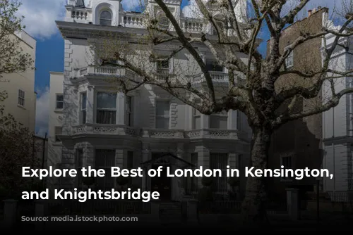 Explore the Best of London in Kensington, Chelsea, and Knightsbridge