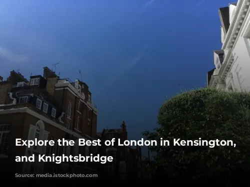 Explore the Best of London in Kensington, Chelsea, and Knightsbridge