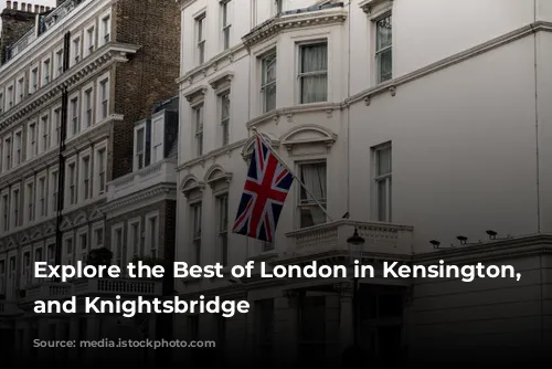 Explore the Best of London in Kensington, Chelsea, and Knightsbridge