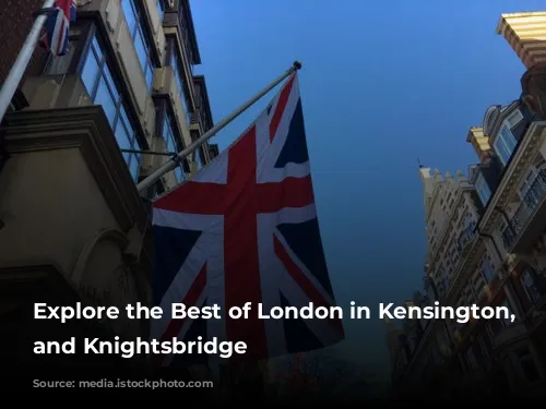 Explore the Best of London in Kensington, Chelsea, and Knightsbridge