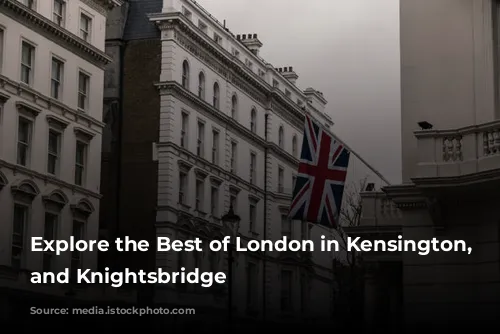 Explore the Best of London in Kensington, Chelsea, and Knightsbridge