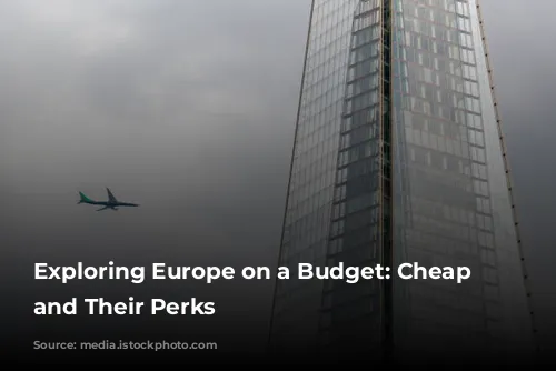 Exploring Europe on a Budget: Cheap Flights and Their Perks