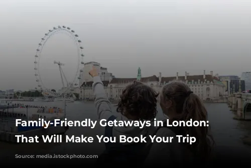 Family-Friendly Getaways in London: Reviews That Will Make You Book Your Trip Now!