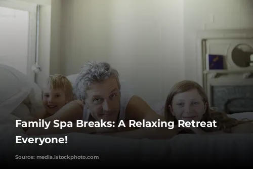 Family Spa Breaks:  A Relaxing Retreat for Everyone!