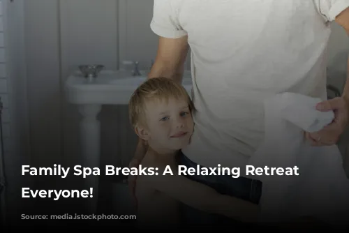 Family Spa Breaks:  A Relaxing Retreat for Everyone!