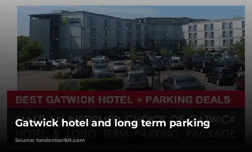 Gatwick hotel and long term parking deals