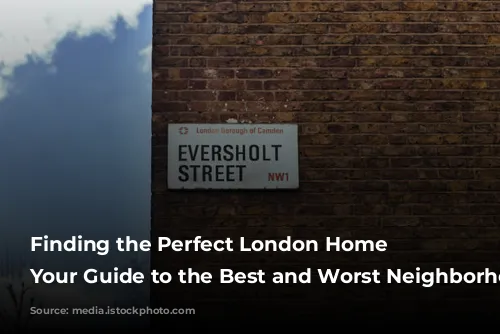 Finding the Perfect London Home Base: Your Guide to the Best and Worst Neighborhoods