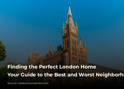 Finding the Perfect London Home Base: Your Guide to the Best and Worst Neighborhoods