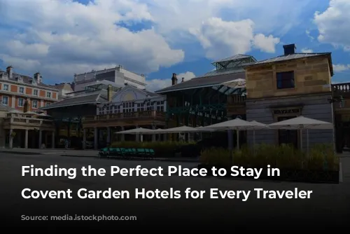 Finding the Perfect Place to Stay in London: Covent Garden Hotels for Every Traveler