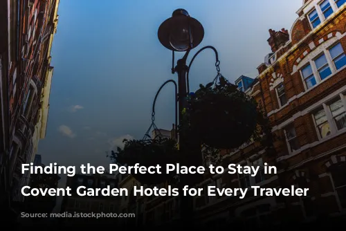 Finding the Perfect Place to Stay in London: Covent Garden Hotels for Every Traveler