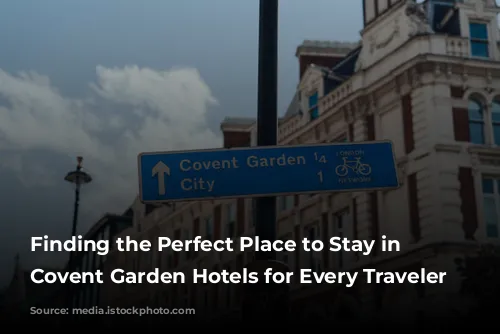 Finding the Perfect Place to Stay in London: Covent Garden Hotels for Every Traveler