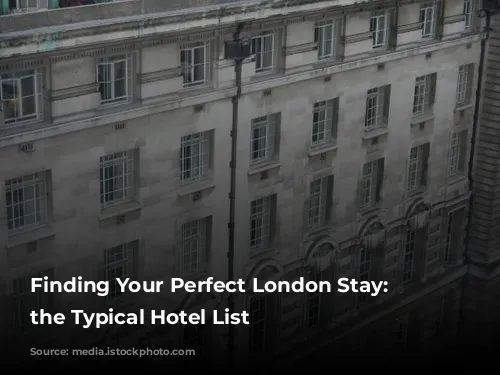 Finding Your Perfect London Stay: Beyond the Typical Hotel List