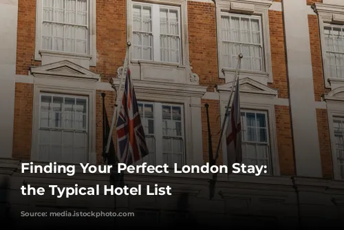 Finding Your Perfect London Stay: Beyond the Typical Hotel List