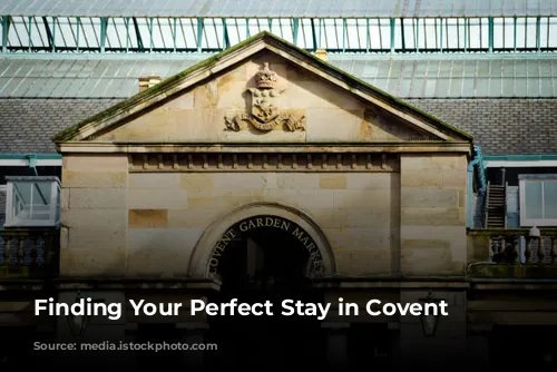 Finding Your Perfect Stay in Covent Garden