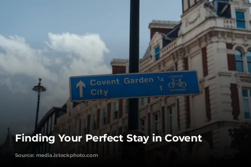 Finding Your Perfect Stay in Covent Garden