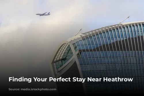 Finding Your Perfect Stay Near Heathrow Airport