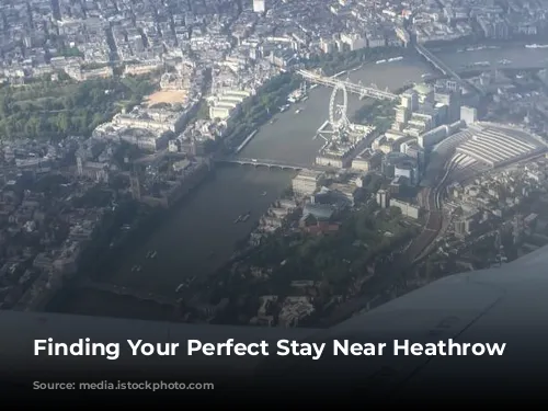 Finding Your Perfect Stay Near Heathrow Airport