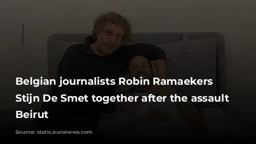 Belgian journalists Robin Ramaekers and Stijn De Smet together after the assault in Beirut