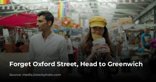 Forget Oxford Street, Head to Greenwich Market!