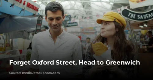 Forget Oxford Street, Head to Greenwich Market!