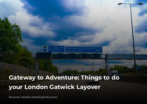 Gateway to Adventure: Things to do on your London Gatwick Layover