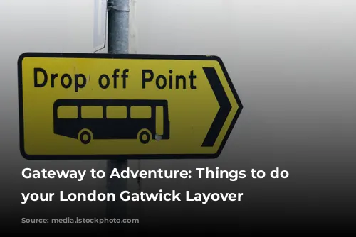 Gateway to Adventure: Things to do on your London Gatwick Layover